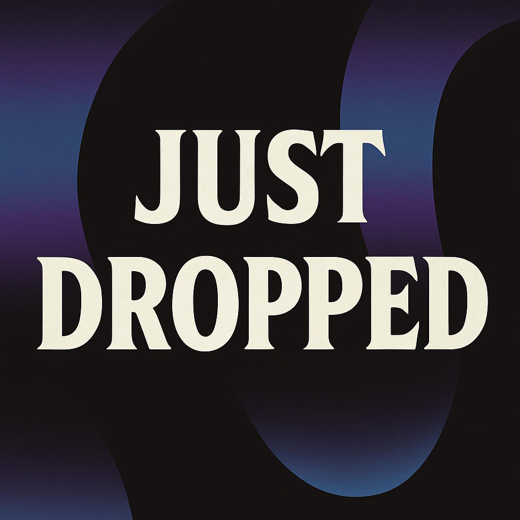JUST DROPPED
